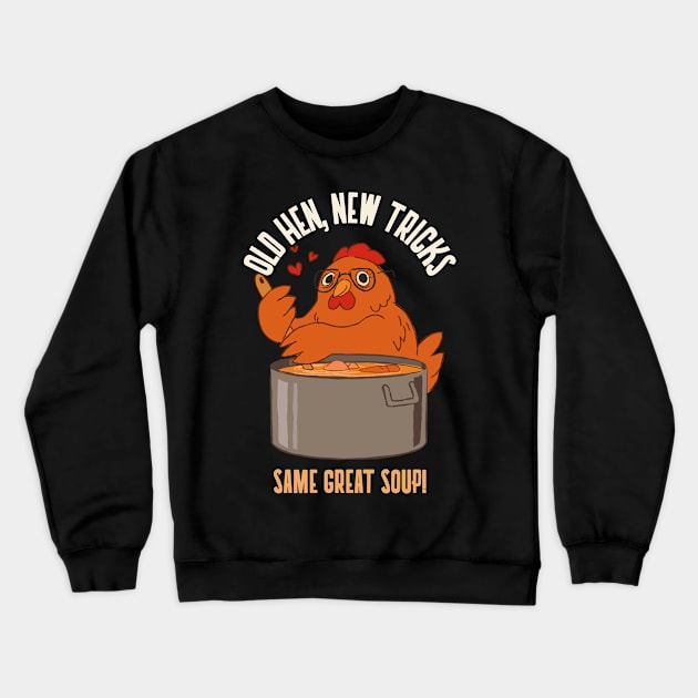 Old hen new tricks - Same great soup Crewneck Sweatshirt by Kamran Sharjeel